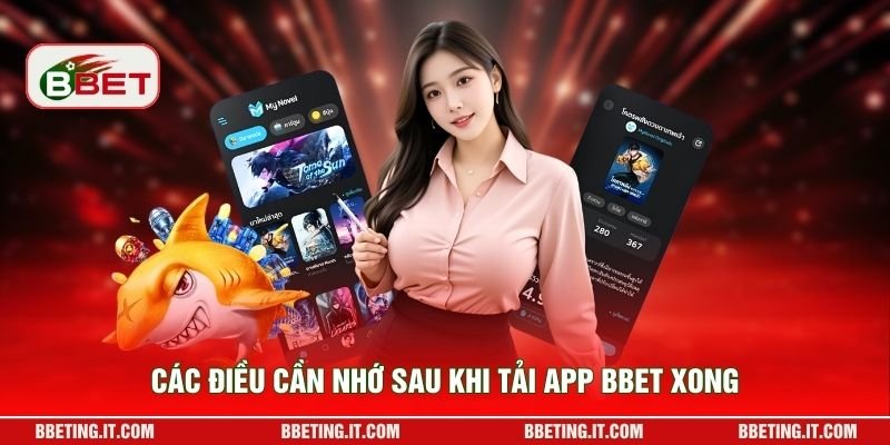 Các điều cần nhớ sau khi tải app BBET xong