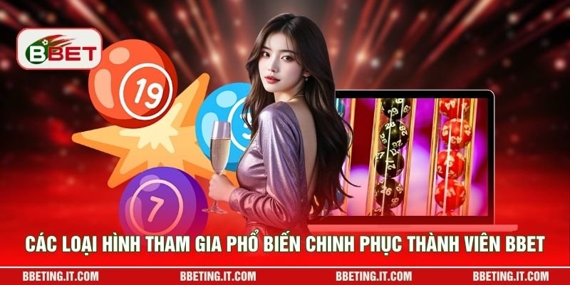Các loại hình tham gia phổ biến chinh phục thành viên BBET