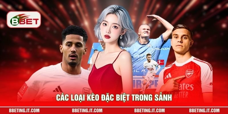Các loại kèo đặc biệt trong sảnh