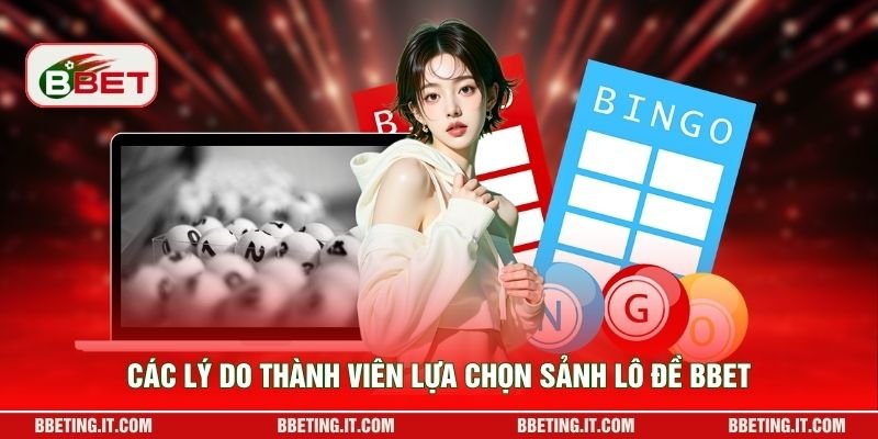 Các lý do thành viên lựa chọn sảnh lô đề BBET