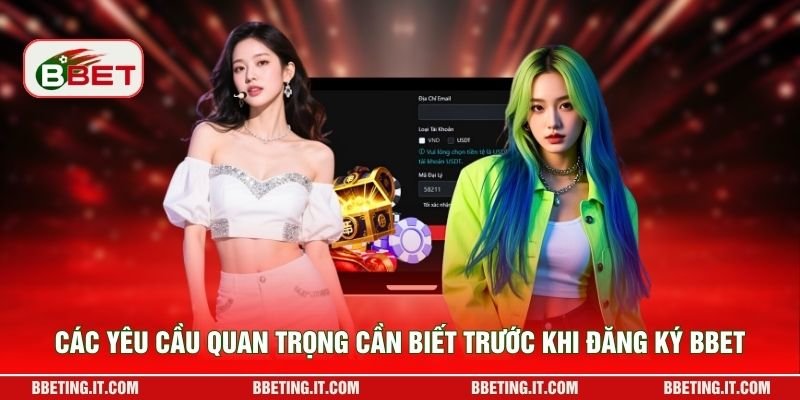 Các yêu cầu quan trọng cần biết trước khi đăng ký BBET