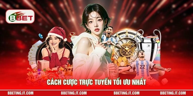 Cách cược trực tuyến tối ưu nhất
