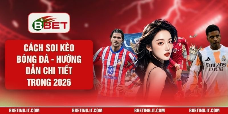 Cách Soi Kèo Bóng Đá - Hướng Dẫn Chi Tiết Trong 2026