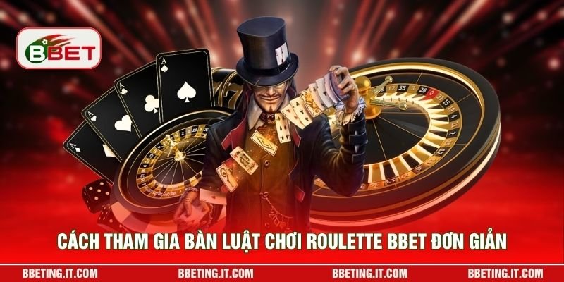 Cách tham gia bàn luật chơi Roulette BBET đơn giản