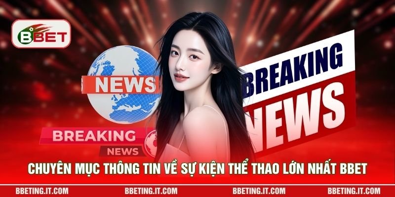 Chuyên mục thông tin về sự kiện thể thao lớn nhất BBET