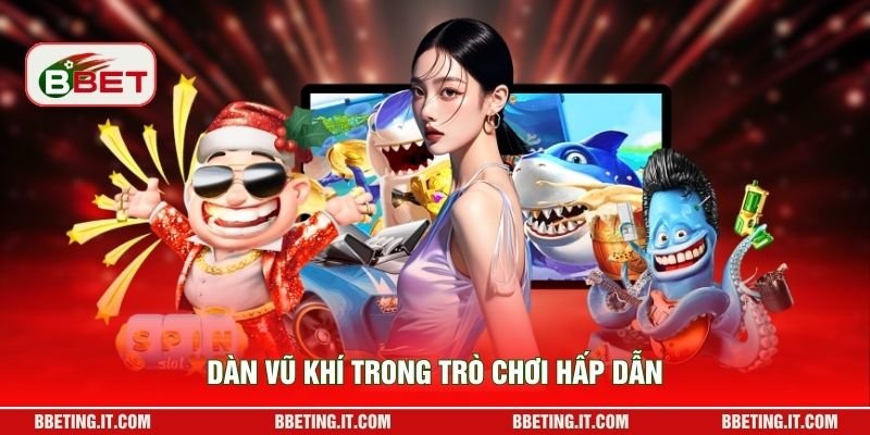 Dàn vũ khí trong trò chơi hấp dẫn