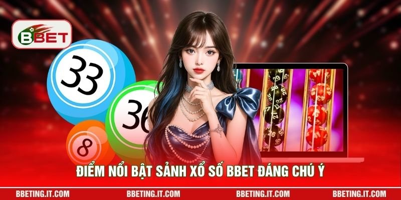 Điểm nổi bật sảnh xổ số BBET đáng chú ý
