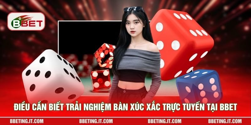 Điều cần biết trải nghiệm bàn xúc xắc trực tuyến tại BBET