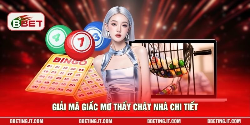 Giải mã giấc mơ thấy cháy nhà chi tiết