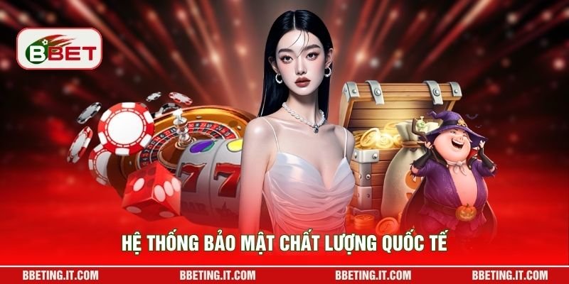 Hệ thống bảo mật chất lượng quốc tế