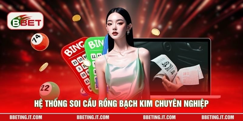 Hệ thống soi cầu Rồng Bạch Kim chuyên nghiệp