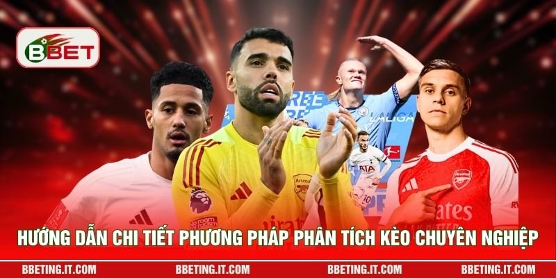 Hướng dẫn chi tiết phương pháp phân tích kèo chuyên nghiệp