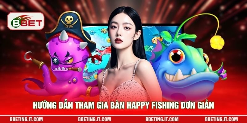 Hướng dẫn tham gia bàn Happy Fishing đơn giản