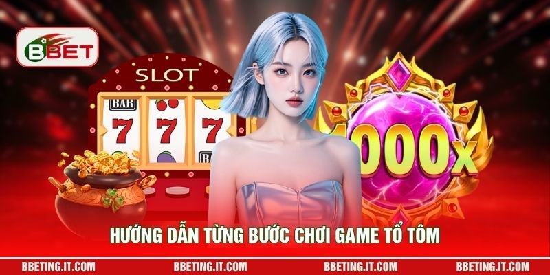 Hướng dẫn từng bước chơi game Tổ Tôm