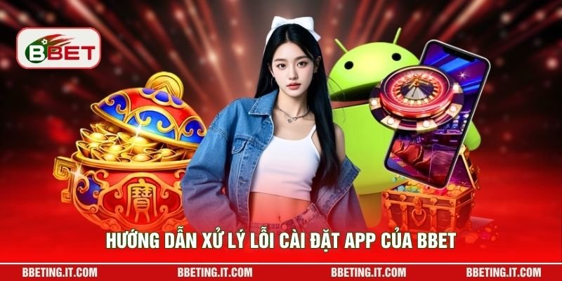 Hướng dẫn xử lý lỗi cài đặt app của BBET