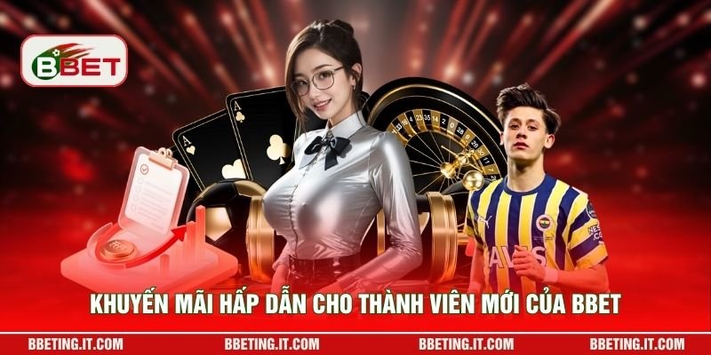 Khuyến mãi hấp dẫn cho thành viên mới của BBET
