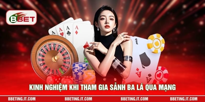 Kinh nghiệm khi tham gia sảnh ba lá qua mạng