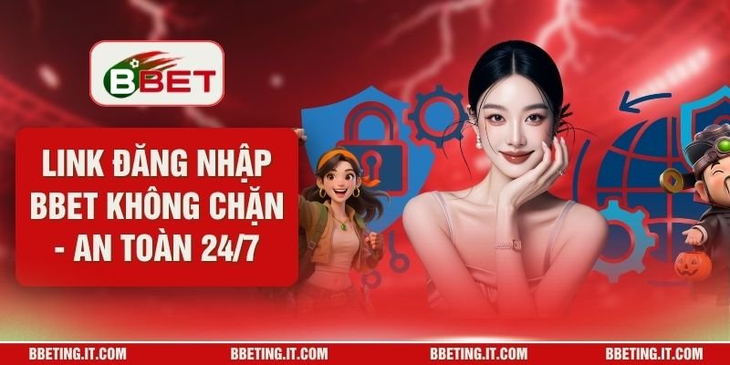 Link Đăng Nhập BBET Không Chặn - An Toàn 24/7