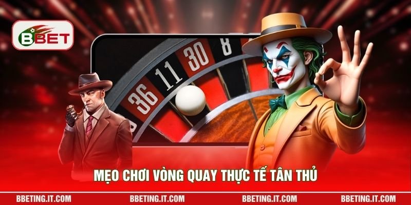 Mẹo chơi vòng quay thực tế tân thủ
