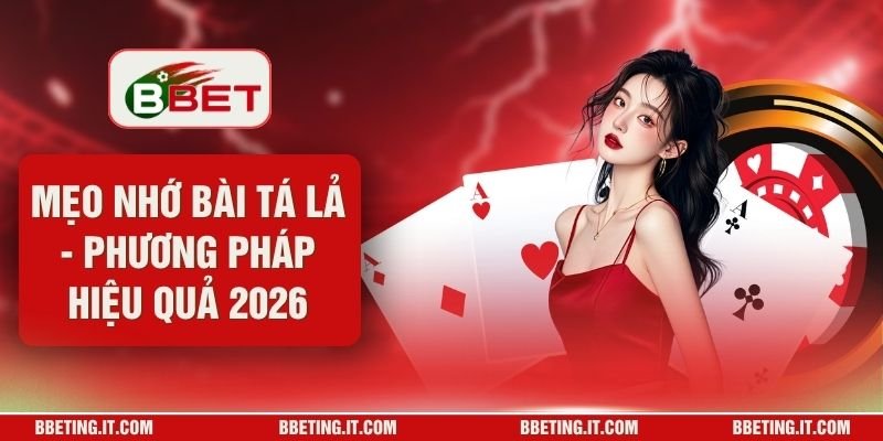 Mẹo Nhớ Bài Tá Lả - Phương Pháp Hiệu Quả 2026