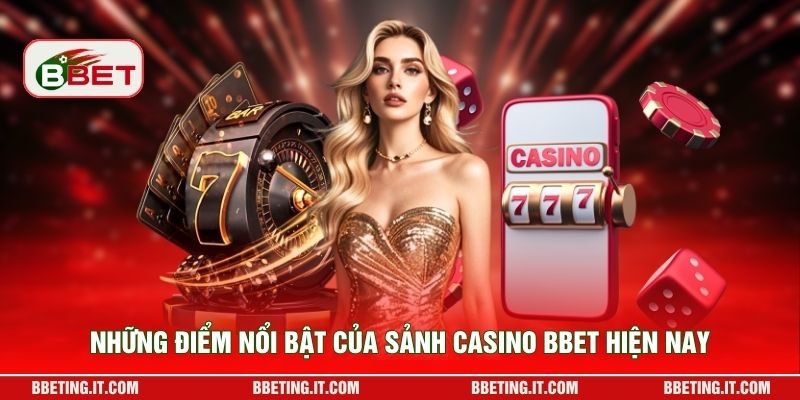 Những điểm nổi bật của sảnh casino BBET hiện nay