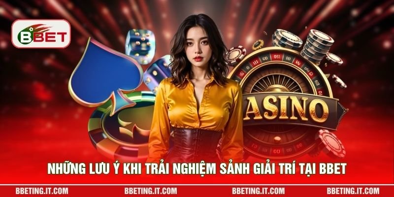 Những lưu ý khi trải nghiệm sảnh giải trí tại BBET