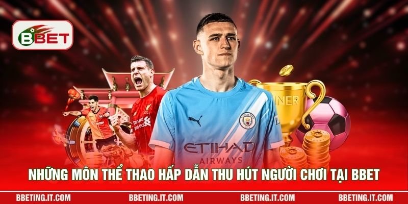 Những môn thể thao hấp dẫn thu hút người chơi tại BBET