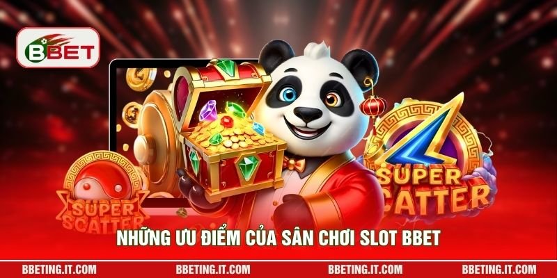 Những ưu điểm của sân chơi slot BBET