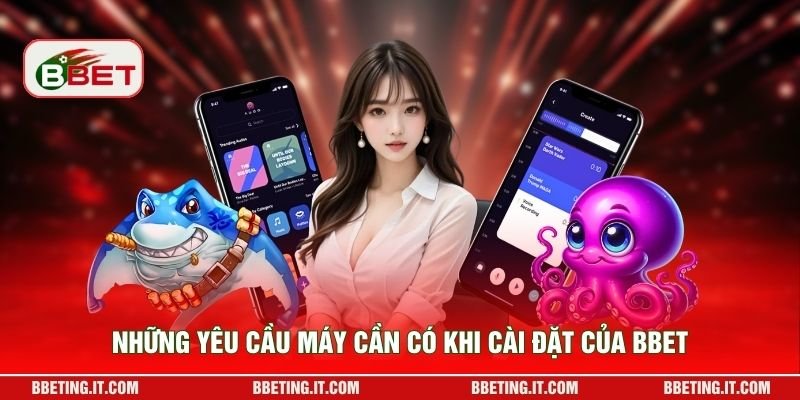 Những yêu cầu máy cần có khi cài đặt của BBET