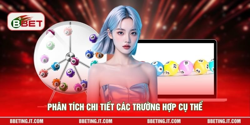 Phân tích chi tiết các trường hợp cụ thể