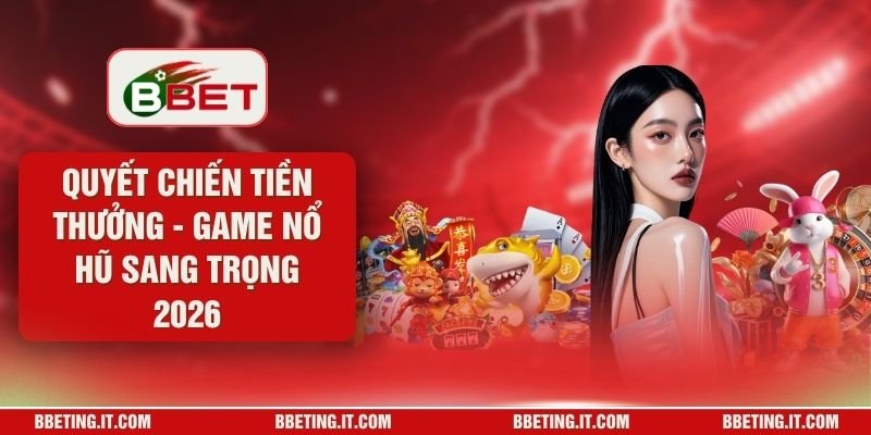 Quyết Chiến Tiền Thưởng - Game Nổ Hũ Sang Trọng 2026