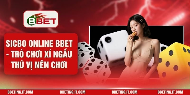 Sicbo Online BBET - Trò Chơi Xí Ngầu Thú Vị Nên Chơi