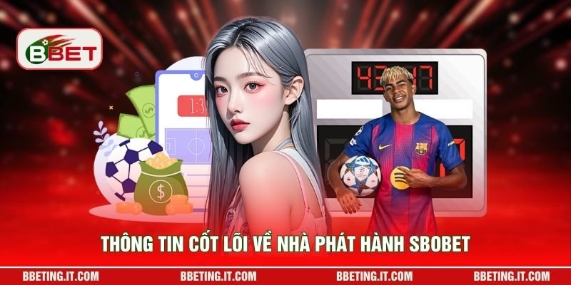 Thông tin cốt lõi về nhà phát hành SBOBET