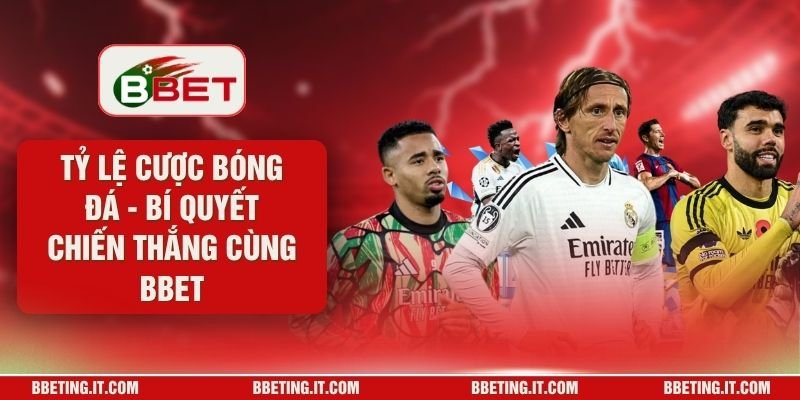 Tỷ Lệ Cược Bóng Đá - Bí Quyết Chiến Thắng Cùng BBET