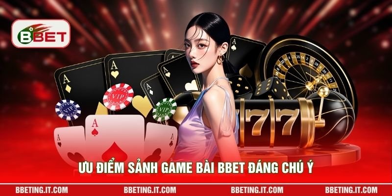 Ưu điểm sảnh game bài BBET đáng chú ý